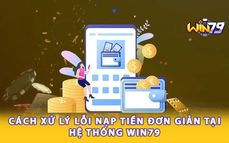 cach-xu-ly-loi-nap-tien-don-gian-tai-he-thong-win79