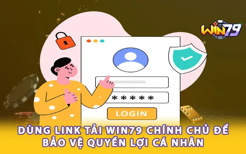 dung-link-tai-win79-chinh-chu-de-bao-ve-quyen-loi-ca-nhan