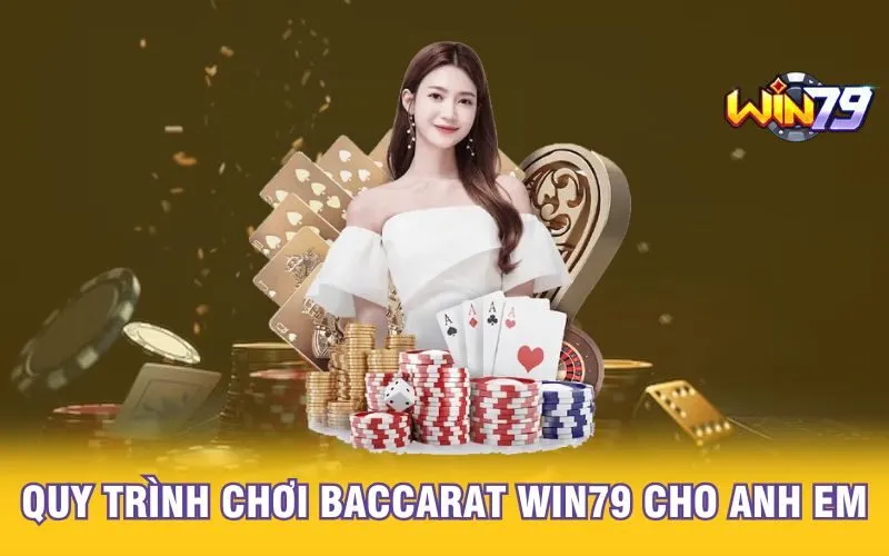 quy-trinh-choi-baccarat-win79-cho-anh-em