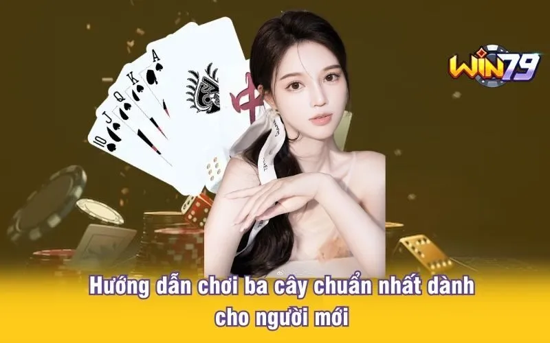 huong-dan-choi-ba-cay-chuan-nhat-danh-cho-nguoi-moi